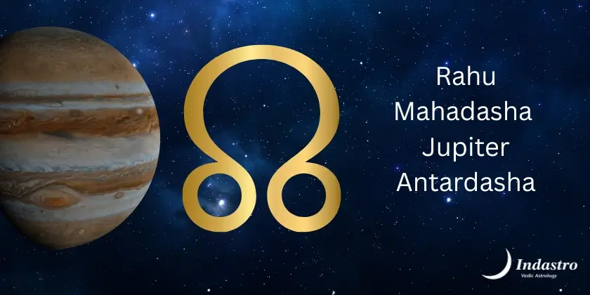 Rahu Mahadasha Jupiter Antardasha effects in Vedic Astrology